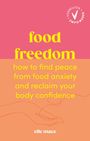Text: "food freedom, how to find peace from food anxiety and reclaim your body confidence, elle mace." Illustration zweier Hände.