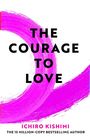"The Courage to Love" in großer schwarzer Schrift, darunter "Ichiro Kishimi" in Pink. Hintergrund: Breiter pinker Pinselstrich.