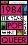 Ian Wade: 1984: The Year Pop Went Queer, Buch