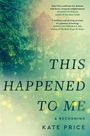 „THIS HAPPENED TO ME: A RECKONING“ von Kate Price. Hintergrund: verschwommener Wald.