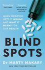 Texte: "BLIND SPOTS", "Dr Marty Makary", "When medicine gets it wrong, and what it means for our health". Abgebildete Pillen.