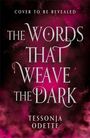 Der Text lautet: "Cover to be revealed, The Words That Weave the Dark, Tessonja Odette." Hintergrund in dunklem Rosa und Schwarz.