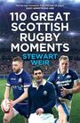 Stewart Weir: 110 Great Scottish Rugby Moments, Buch
