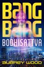Aubrey Wood: Bang Bang Bodhisattva, Buch