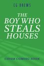 Ankündigungstext: CG DREWS. Titel: THE BOY WHO STEALS HOUSES. Hinweis: COVER COMING SOON. Hintergrund grün.