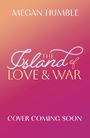 Text: "MEGAN HUMBLE", "The Island of Love & War", "Cover coming soon". Farbverlauf von orange zu rosa.