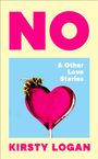 Kirsty Logan: No & Other Love Stories, Buch