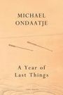 "MICHAEL ONDAATJE" und "A Year of Last Things" ist zu lesen. Zwei horizontale Linien auf beigem Hintergrund.