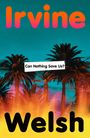Text: "Can Nothing Save Us?", "Irvine Welsh". Oben Palmen vor einem türkisfarbenen Himmel, unten gelbe Flammen.