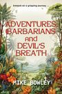 Mike Bowley: Adventures, Barbarians, and Devil's Breath, Buch