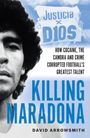 "Justicia x D10S", "How cocaine, the Camora and crime corrupted football’s greatest talent", "Killing Maradona", "David Arrowsmith". Eine Porträtaufnahme links.