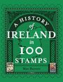 „A History of Ireland in 100 Stamps“ von Max Barrett. Grünes design, irische Karte mit zwei Briefmarken.