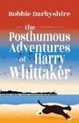 Bobbie Darbyshire: The Posthumous Adventures of Harry Whittaker, Buch