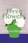 Edwina Bowen: Three Flowers, Buch