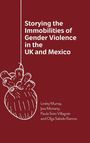 Lesley Murray: Storying the Immobilities of Gender Violence in the UK and Mexico, Buch