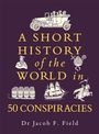 „A Short History of the World in 50 Conspiracies“ von Dr. Jacob F. Field. Illustrationen: Auto, Schiff, Reiter, Fässer.