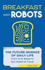 "BREAKFAST with ROBOTS. THE FUTURE SCIENCE OF DAILY LIFE. From AI & Sleep to Gut Health & Travel. Joel Levy." Circuit-Brot-Logo.