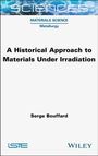 Serge Bouffard: A Historical Approach to Materials Under Irradiation, Buch