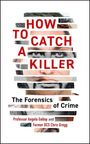 Text: "How to Catch a Killer: The Forensics of Crime" von Professor Angela Gallop und Former DCS Chris Gregg. Gesichtscollage.