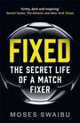 Der Text „FIXED: THE SECRET LIFE OF A MATCH FIXER“ von Moses Swaibu ist fett über einem Fußball dargestellt.