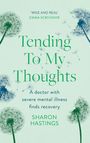 Sharon Hastings: Tending to My Thoughts: A Doctor with Severe Mental Illness Finds Recovery, Buch