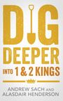 Andrew Sach: Dig Deeper Into 1 & 2 Kings, Buch