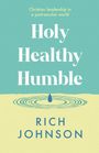 Rich Johnson: Holy, Healthy, Humble, Buch