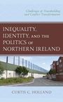 Curtis C Holland: Inequality, Identity, and the Politics of Northern Ireland, Buch