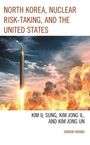 Jihwan Hwang: North Korea, Nuclear Risk-Taking, and the United States, Buch