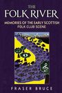 Fraser Bruce: The Folk River - Memories from the Early Scottish Folk Club Scene, Buch