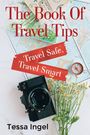 Tessa Ingel: The Book Of Travel Tips - Travel Safe, Travel Smart, Buch