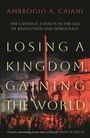 Ambrogio A. Caiani (University of Kent, UK): Losing a Kingdom, Gaining the World, Buch