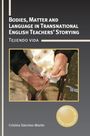 Cristina Sánchez-Martín: Bodies, Matter and Language in Transnational English Teachers' Storying, Buch
