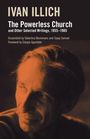Titel: "Ivan Illich: The Powerless Church and Other Selected Writings, 1955–1985". Porträt eines nachdenklichen Mannes.