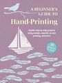 Cico Books: A Beginner's Guide to Hand-Printing: 35 Projects to Make, Buch