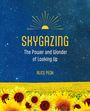 "SKYGAZING. The Power and Wonder of Looking Up. ALICE PECK." Sternenhimmel über einem Sonnenblumenfeld.