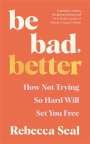 Rebecca Seal: Be Bad, Better, Buch