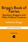 Text: "Brigg's Book of Fairies", "Banshees, Boggarts and Other Folklore Creatures", "Katharine Briggs", "COVER TO BE REVEALED", "monoray". Orange Hintergrund.