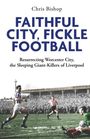 Chris Bishop: Faithful City, Fickle Football, Buch