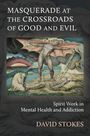 Text: "MASQUERADE AT THE CROSSROADS OF GOOD AND EVIL", "Spirit Work in Mental Health and Addiction", "DAVID STOKES". Im Gemälde steht eine geflügelte Figur.