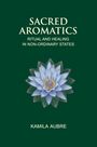 "SACRED AROMATICS: RITUAL AND HEALING IN NON-ORDINARY STATES" steht oben, "KAMILA AUBRE" unten. Eine stilisierte Blüte in der Mitte.