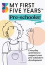 My First Five Years: My First Five Years Pre-schooler, Buch