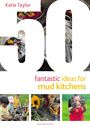 Katie Taylor: 50 Fantastic Ideas for Mud Kitchens, Buch