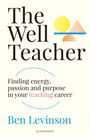 Ben Levinson: The Well Teacher: Finding energy, purpose and passion in your teaching career, Buch