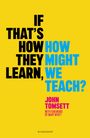 John Tomsett: If That's How They Learn, How Might We Teach?, Buch