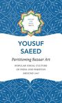 Yousuf Saeed: Partitioning Bazaar Art: Popular Visual Culture of India and Pakistan Around 1947, Buch