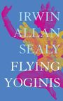 Irwin Allan Sealy: Flying Yoginis, Buch