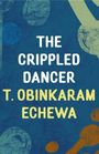 T. Obinkaram Echewa: The Crippled Dancer, Buch