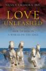 Amadora, Phd., Nicola: Love Unleashed - How to Rise in a World on the Edge, Buch