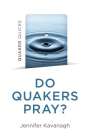 Jennifer Kavanagh: Quaker Quicks - Do Quakers Pray?, Buch